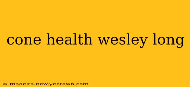 cone health wesley long