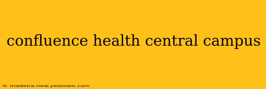 confluence health central campus