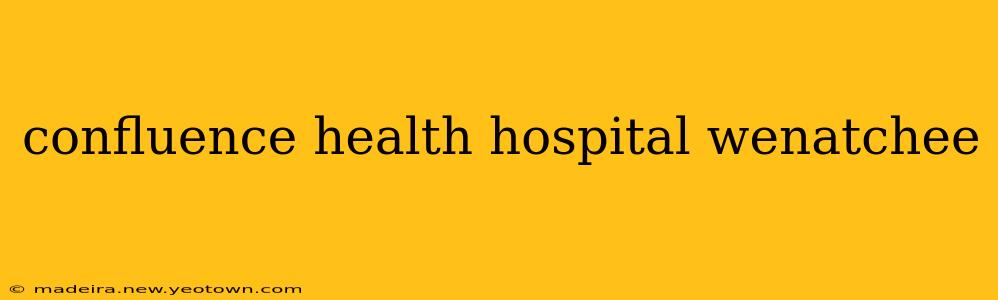 confluence health hospital wenatchee