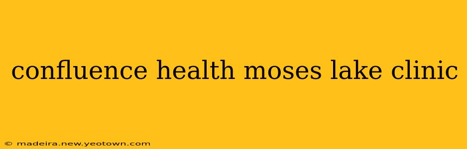 confluence health moses lake clinic