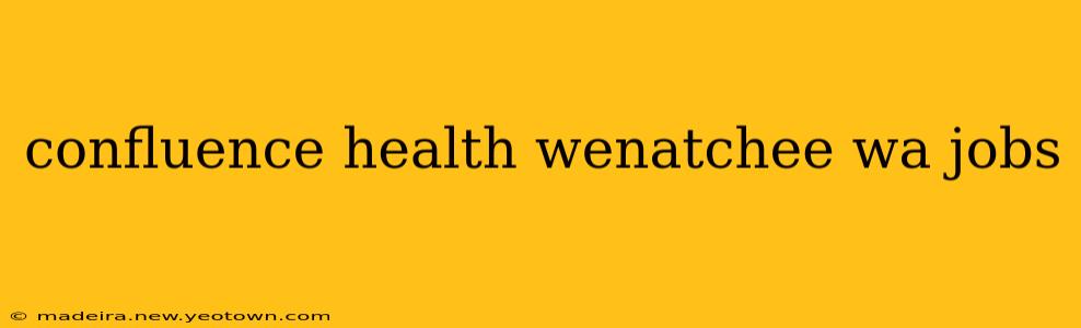 confluence health wenatchee wa jobs