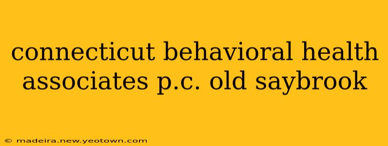 connecticut behavioral health associates p.c. old saybrook
