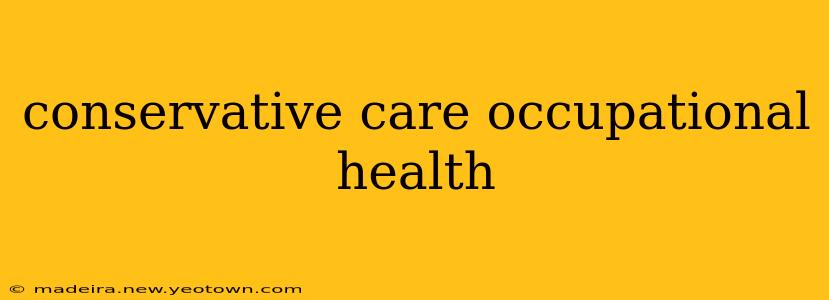 conservative care occupational health