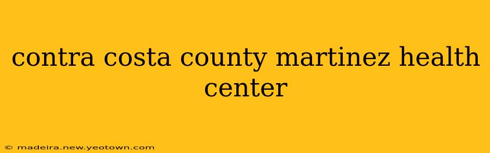 contra costa county martinez health center