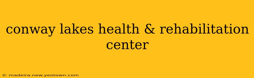conway lakes health & rehabilitation center