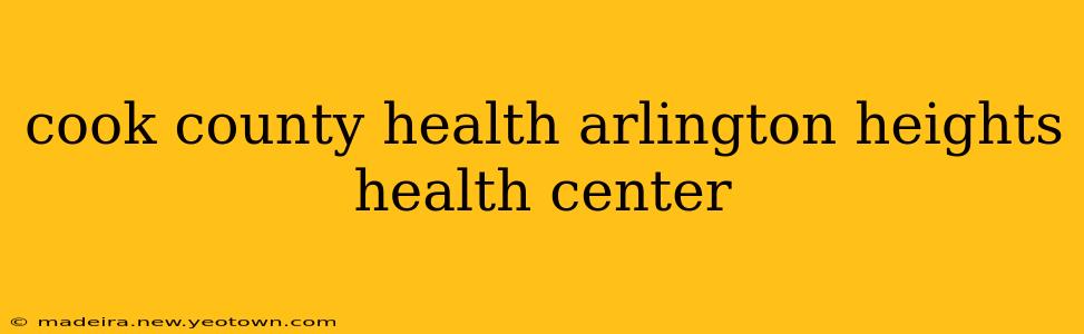 cook county health arlington heights health center