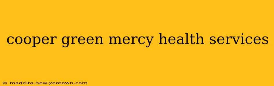 cooper green mercy health services
