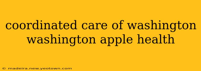 coordinated care of washington washington apple health