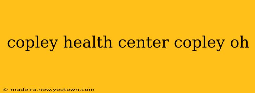 copley health center copley oh