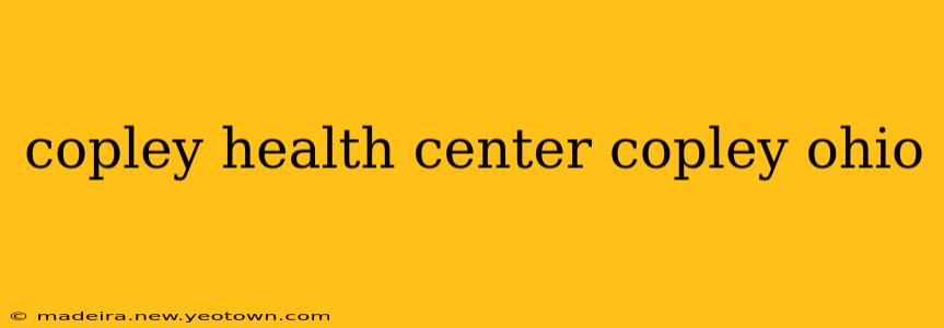 copley health center copley ohio