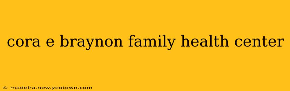 cora e braynon family health center