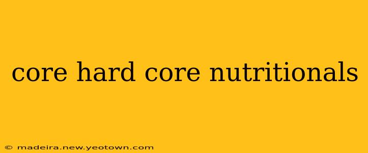 core hard core nutritionals