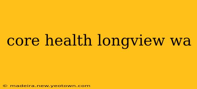 core health longview wa