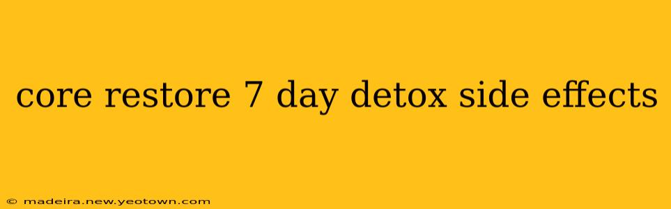 core restore 7 day detox side effects