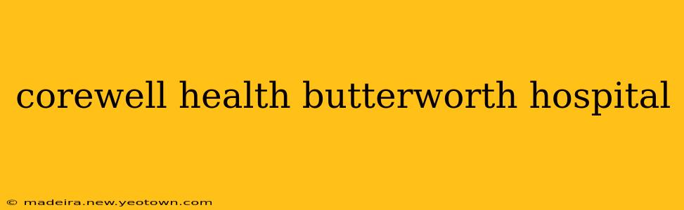 corewell health butterworth hospital