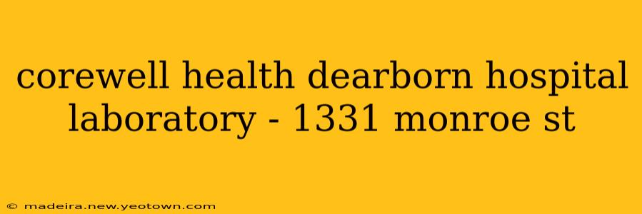 corewell health dearborn hospital laboratory - 1331 monroe st