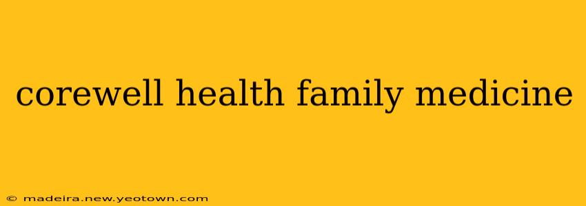 corewell health family medicine