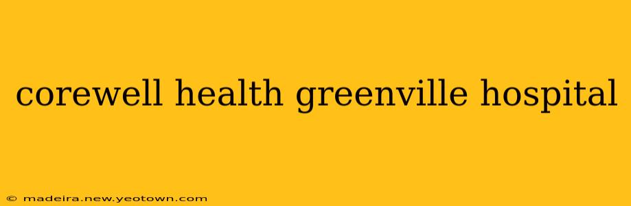 corewell health greenville hospital