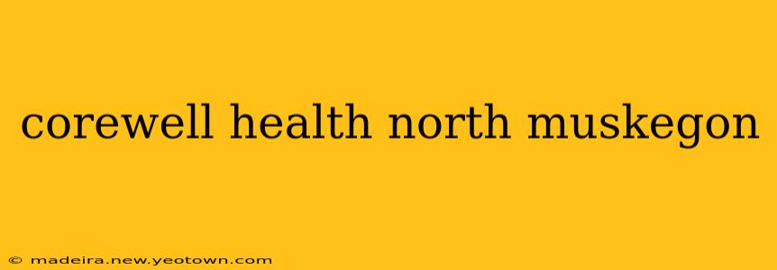 corewell health north muskegon