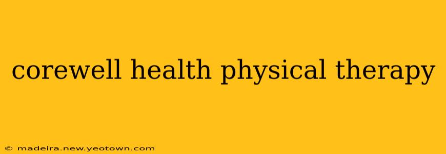 corewell health physical therapy