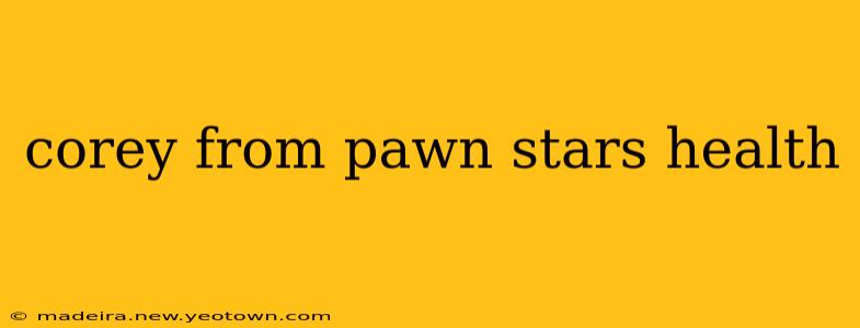 corey from pawn stars health