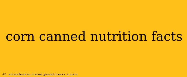 corn canned nutrition facts