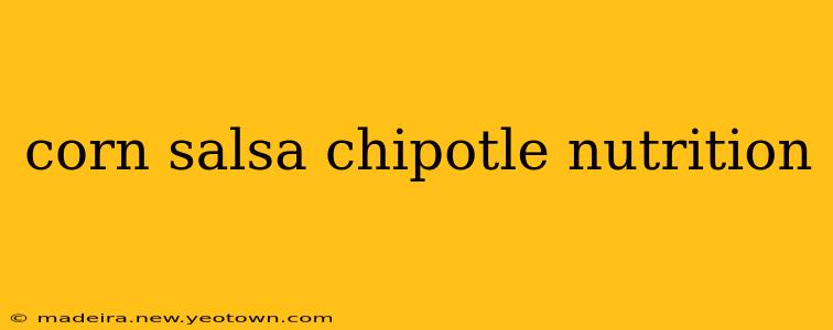 corn salsa chipotle nutrition