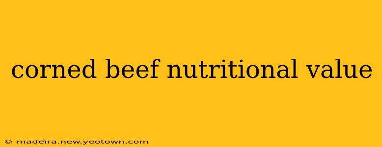 corned beef nutritional value