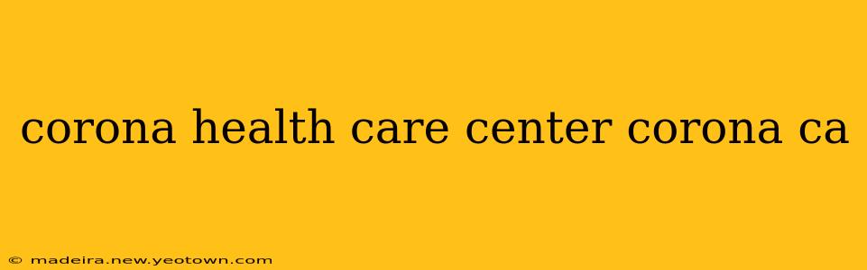 corona health care center corona ca