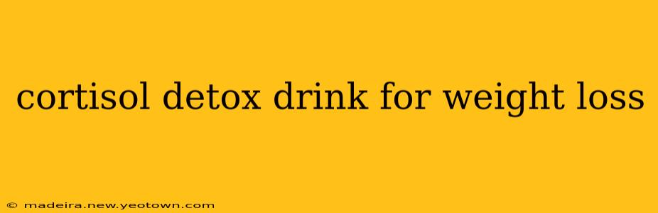 cortisol detox drink for weight loss