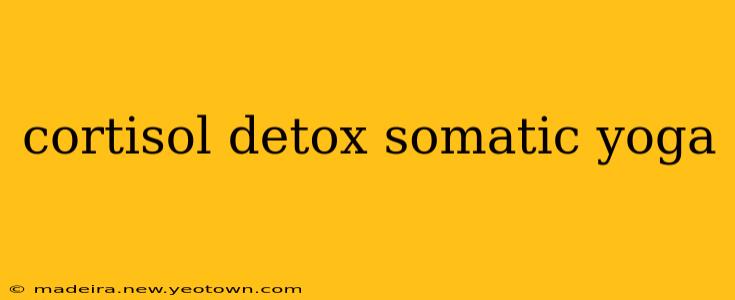 cortisol detox somatic yoga