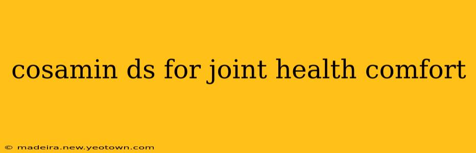 cosamin ds for joint health comfort