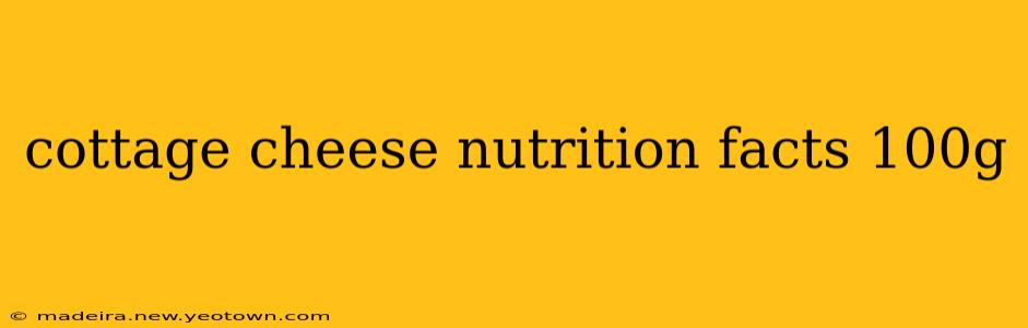 cottage cheese nutrition facts 100g