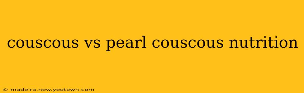 couscous vs pearl couscous nutrition