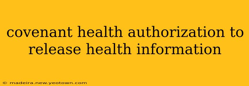 covenant health authorization to release health information