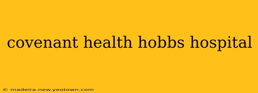 covenant health hobbs hospital