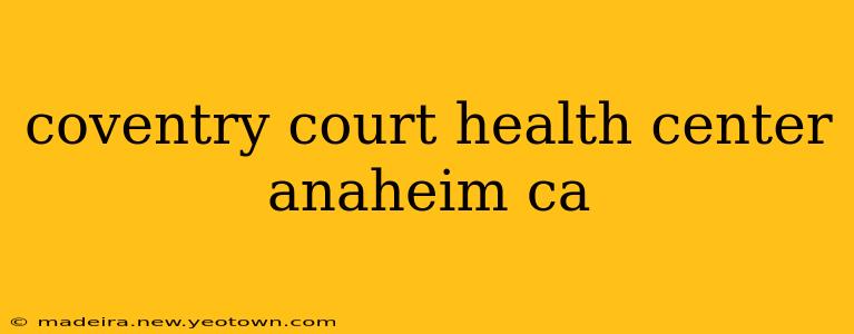 coventry court health center anaheim ca