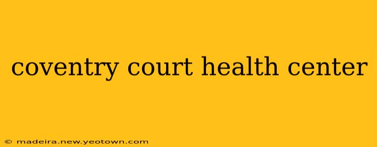 coventry court health center