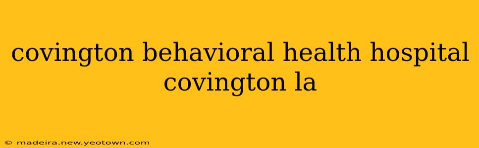 covington behavioral health hospital covington la