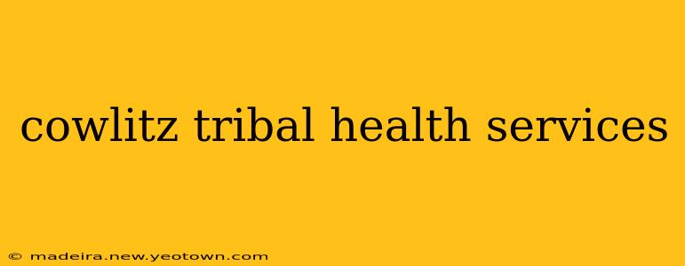cowlitz tribal health services