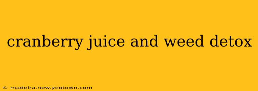 cranberry juice and weed detox