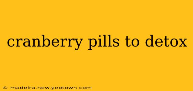 cranberry pills to detox