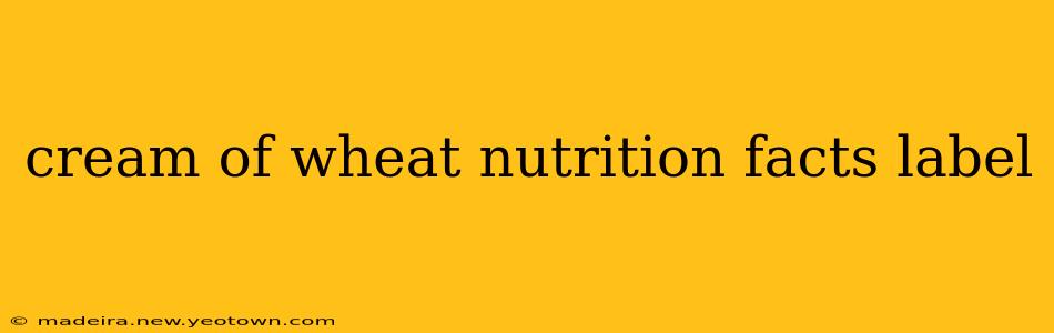cream of wheat nutrition facts label