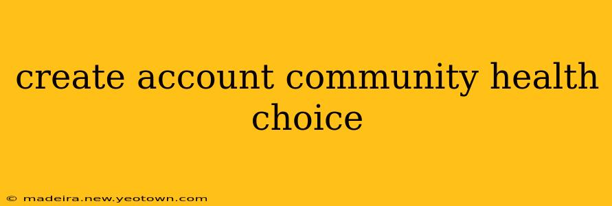 create account community health choice