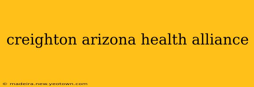 creighton arizona health alliance