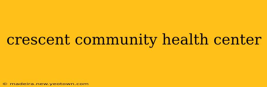 crescent community health center
