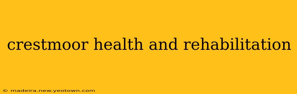 crestmoor health and rehabilitation