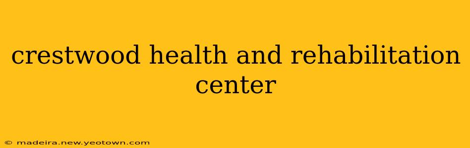 crestwood health and rehabilitation center