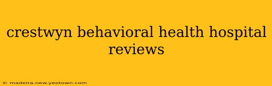crestwyn behavioral health hospital reviews