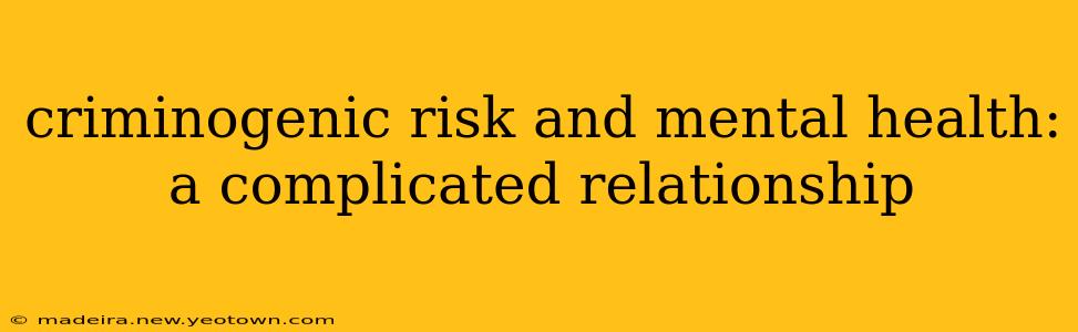 criminogenic risk and mental health: a complicated relationship